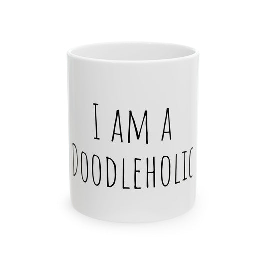 "I am a Doodleholic" Ceramic Coffee Mug 11oz